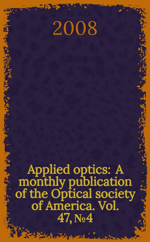 Applied optics : A monthly publication of the Optical society of America. Vol. 47, № 4