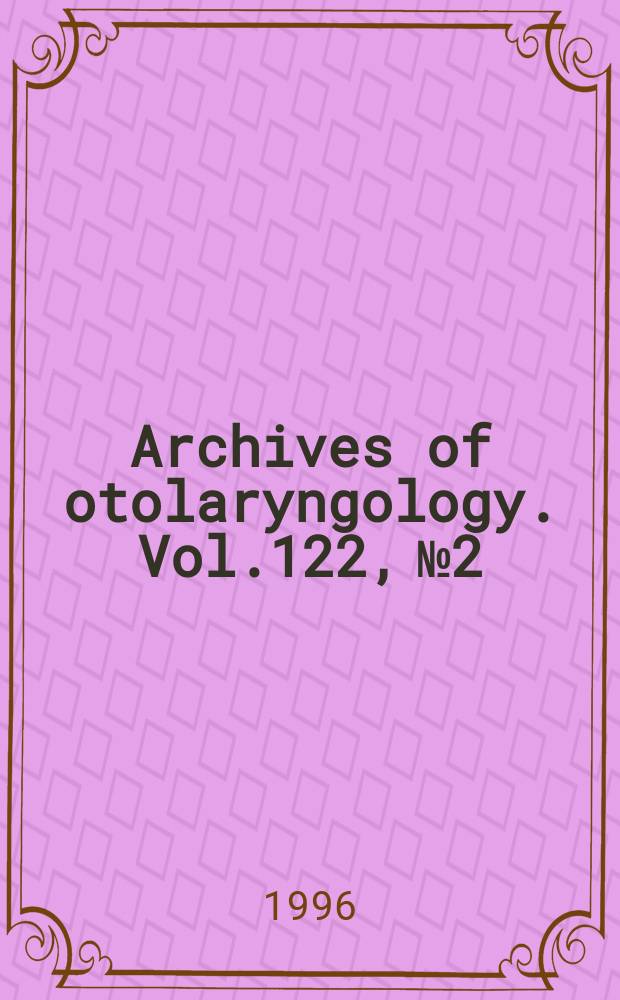 Archives of otolaryngology. Vol.122, № 2