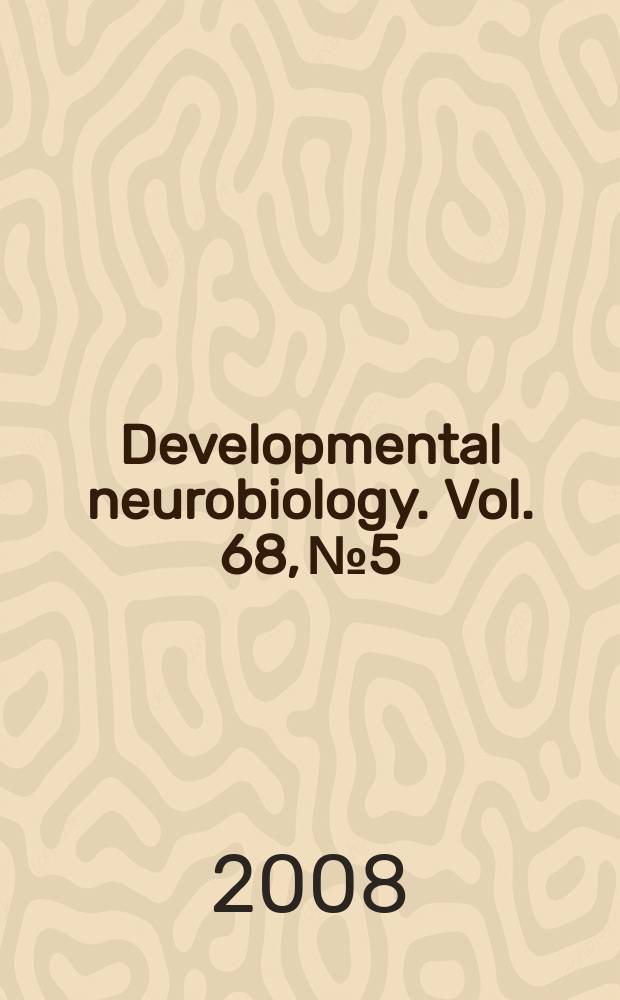 Developmental neurobiology. Vol. 68, № 5