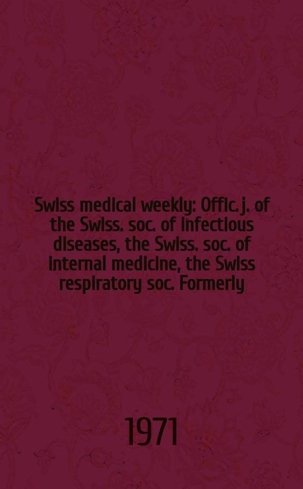 Swiss medical weekly : Offic. j. of the Swiss. soc. of infectious diseases, the Swiss. soc. of internal medicine, the Swiss respiratory soc. Formerly: Schweiz. med. Wochenschr. Jg. 101 1971, № 23