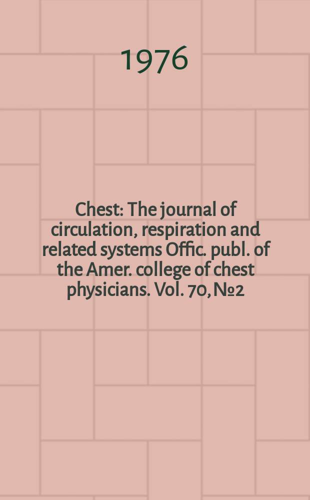 Chest : The journal of circulation, respiration and related systems Offic. publ. of the Amer. college of chest physicians. Vol. 70, № 2