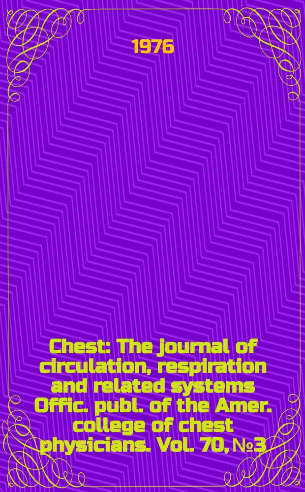 Chest : The journal of circulation, respiration and related systems Offic. publ. of the Amer. college of chest physicians. Vol. 70, № 3
