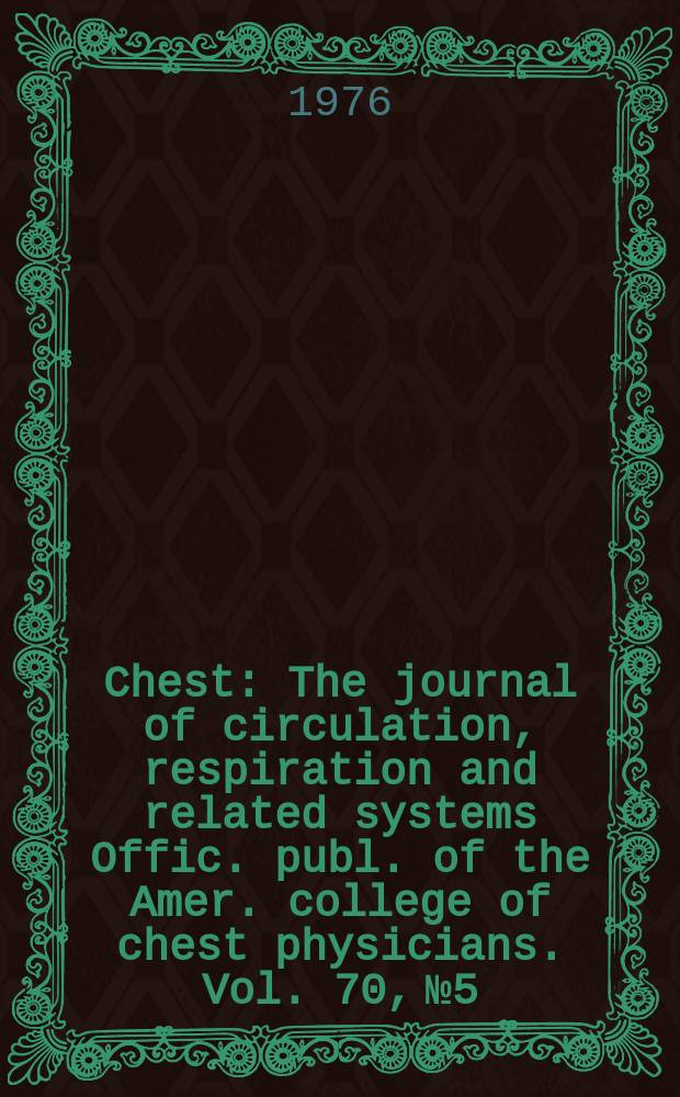 Chest : The journal of circulation, respiration and related systems Offic. publ. of the Amer. college of chest physicians. Vol. 70, № 5