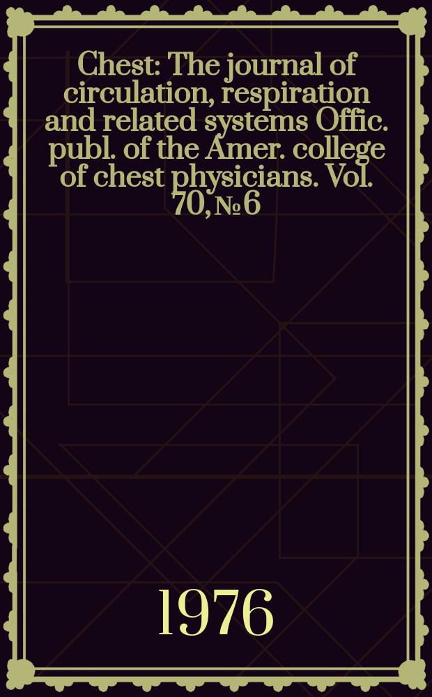 Chest : The journal of circulation, respiration and related systems Offic. publ. of the Amer. college of chest physicians. Vol. 70, № 6