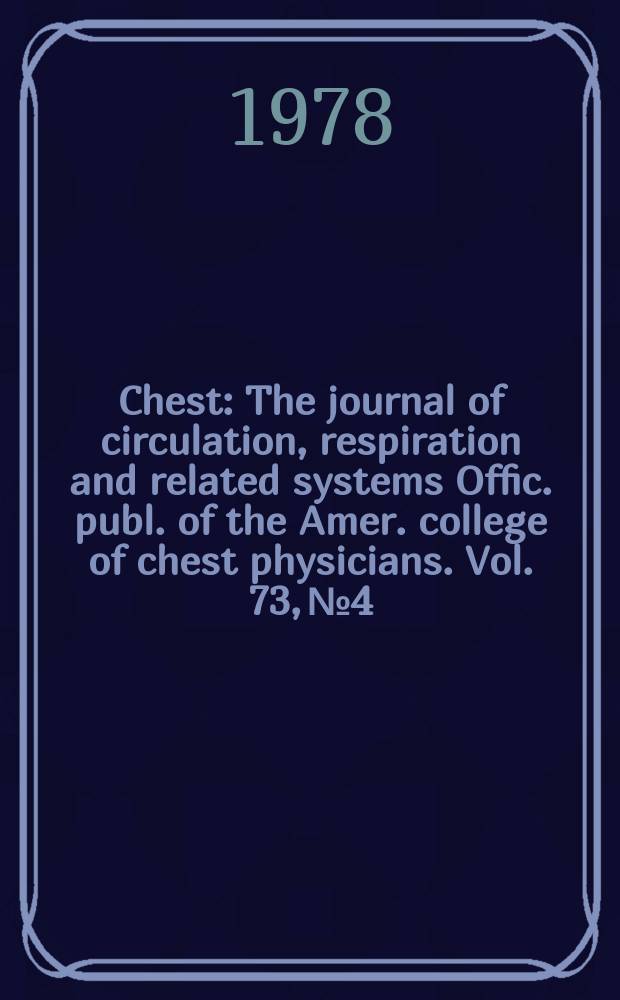 Chest : The journal of circulation, respiration and related systems Offic. publ. of the Amer. college of chest physicians. Vol. 73, № 4