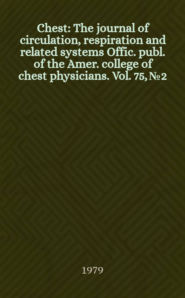 Chest : The journal of circulation, respiration and related systems Offic. publ. of the Amer. college of chest physicians. Vol. 75, № 2