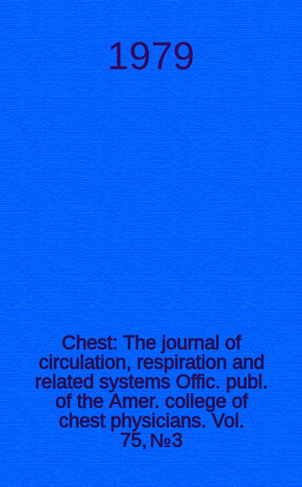 Chest : The journal of circulation, respiration and related systems Offic. publ. of the Amer. college of chest physicians. Vol. 75, № 3