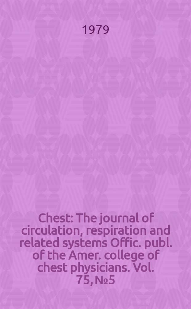 Chest : The journal of circulation, respiration and related systems Offic. publ. of the Amer. college of chest physicians. Vol. 75, № 5