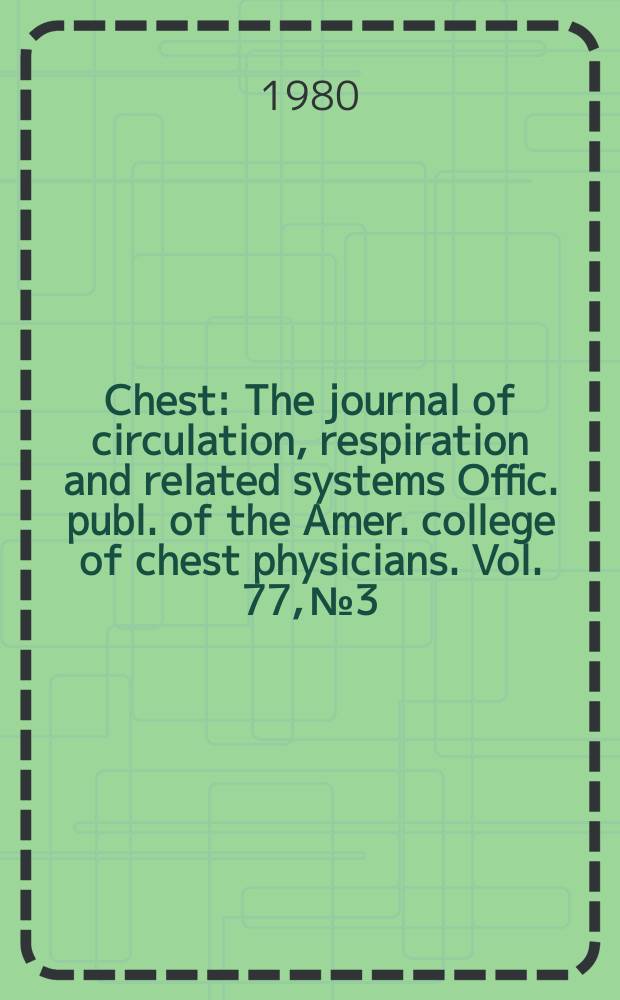 Chest : The journal of circulation, respiration and related systems Offic. publ. of the Amer. college of chest physicians. Vol. 77, № 3