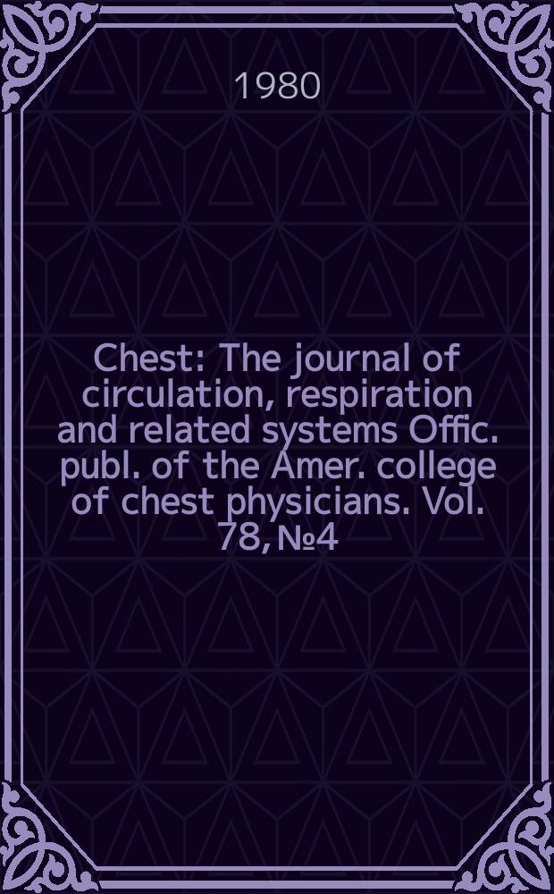Chest : The journal of circulation, respiration and related systems Offic. publ. of the Amer. college of chest physicians. Vol. 78, № 4