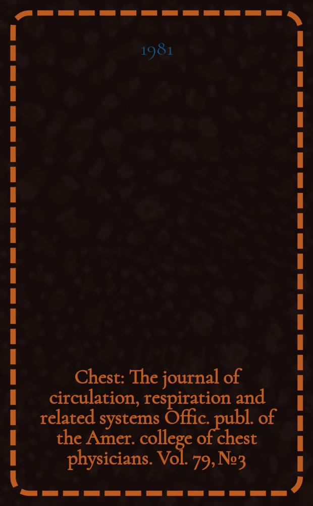 Chest : The journal of circulation, respiration and related systems Offic. publ. of the Amer. college of chest physicians. Vol. 79, № 3