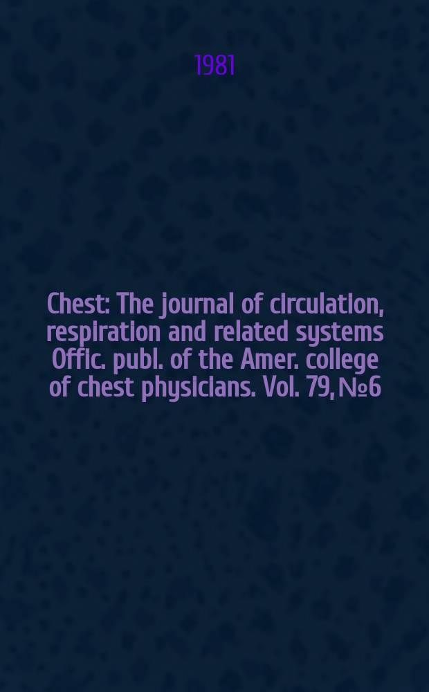 Chest : The journal of circulation, respiration and related systems Offic. publ. of the Amer. college of chest physicians. Vol. 79, № 6