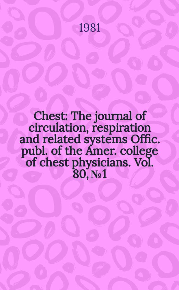 Chest : The journal of circulation, respiration and related systems Offic. publ. of the Amer. college of chest physicians. Vol. 80, № 1