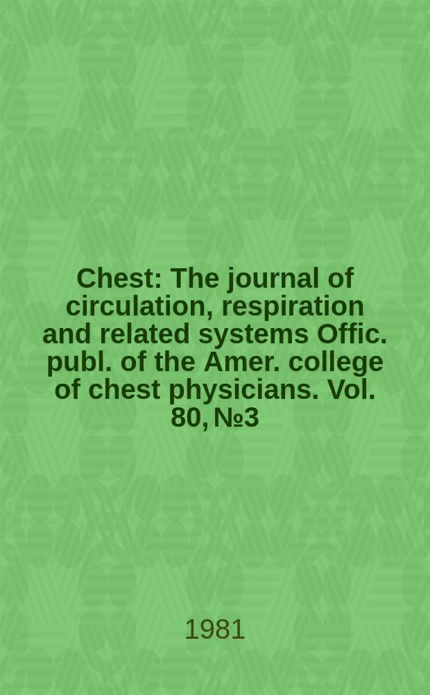 Chest : The journal of circulation, respiration and related systems Offic. publ. of the Amer. college of chest physicians. Vol. 80, № 3