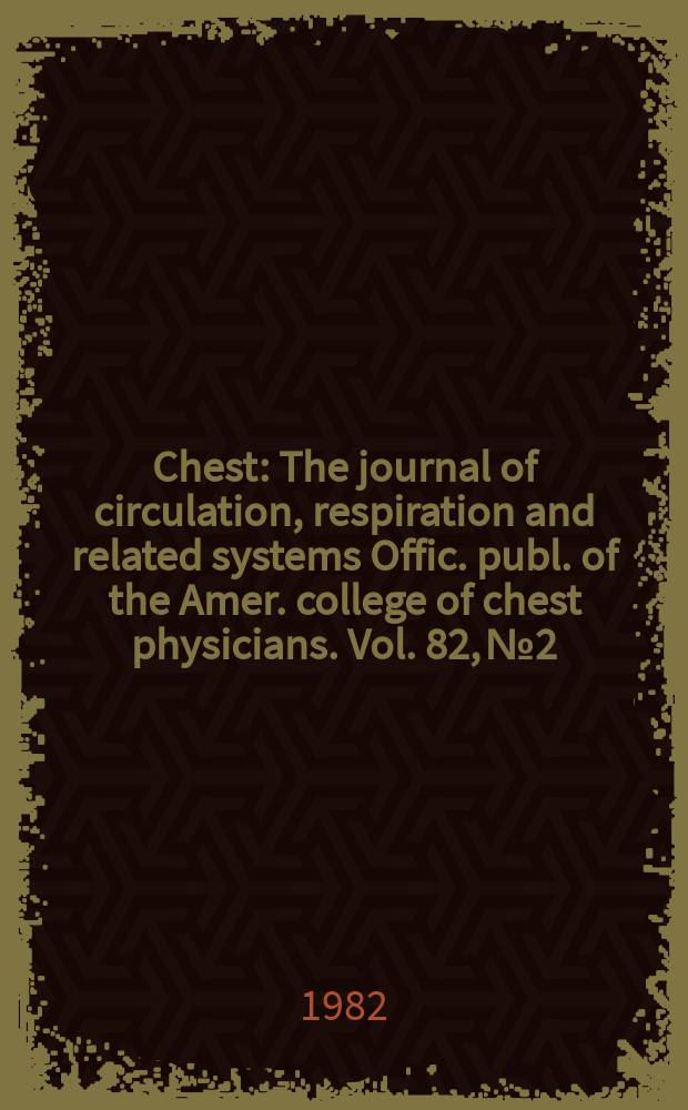 Chest : The journal of circulation, respiration and related systems Offic. publ. of the Amer. college of chest physicians. Vol. 82, № 2