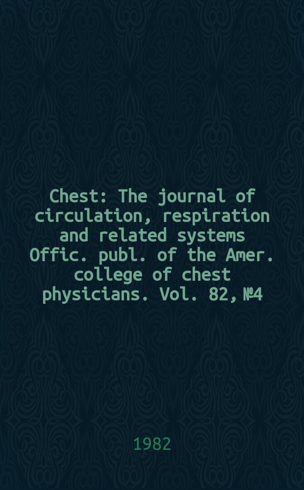 Chest : The journal of circulation, respiration and related systems Offic. publ. of the Amer. college of chest physicians. Vol. 82, № 4