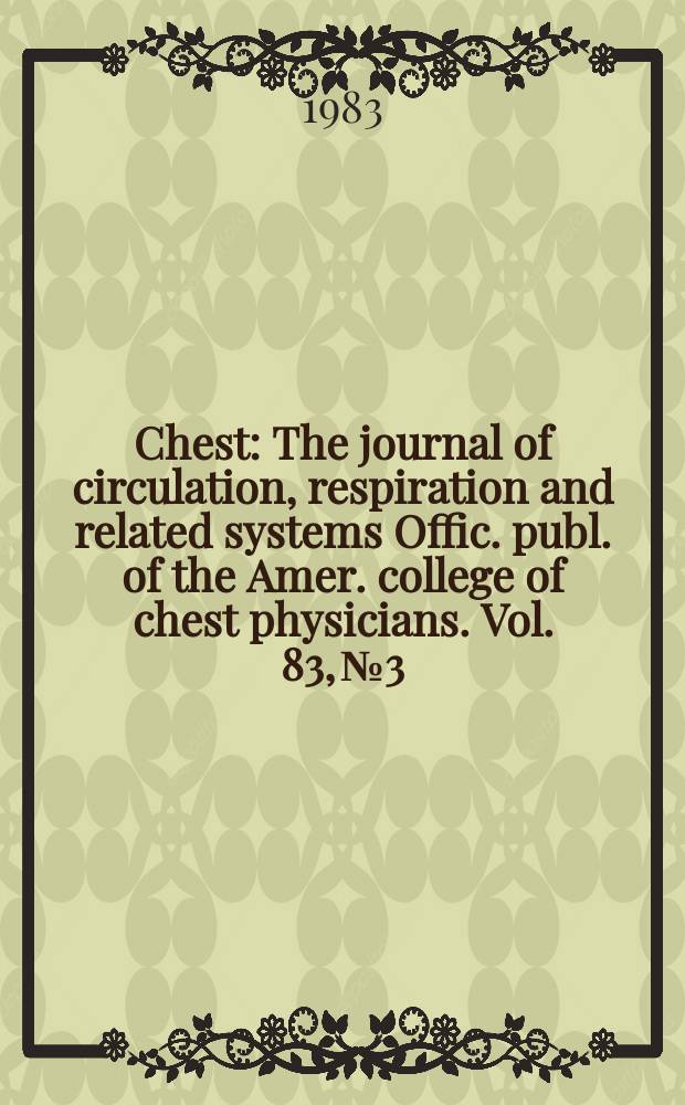 Chest : The journal of circulation, respiration and related systems Offic. publ. of the Amer. college of chest physicians. Vol. 83, № 3
