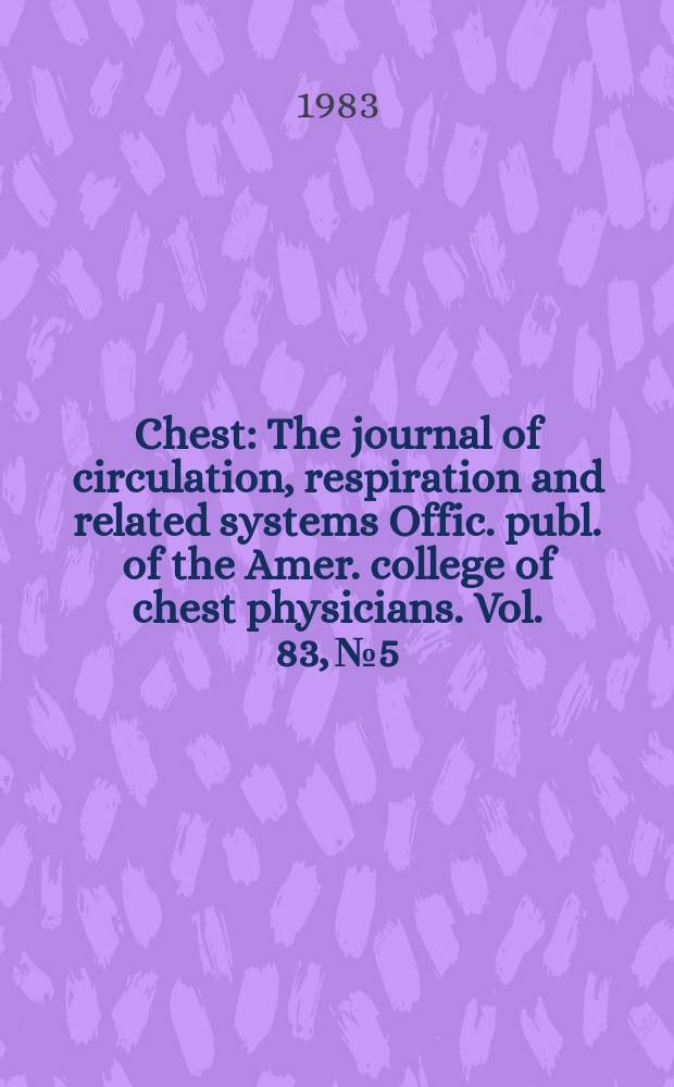Chest : The journal of circulation, respiration and related systems Offic. publ. of the Amer. college of chest physicians. Vol. 83, № 5