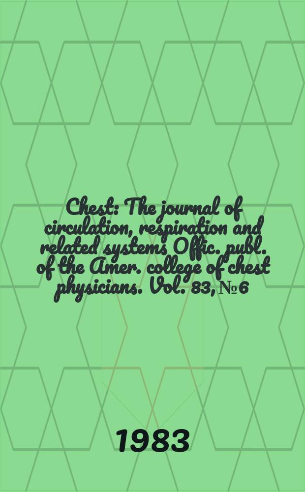 Chest : The journal of circulation, respiration and related systems Offic. publ. of the Amer. college of chest physicians. Vol. 83, № 6