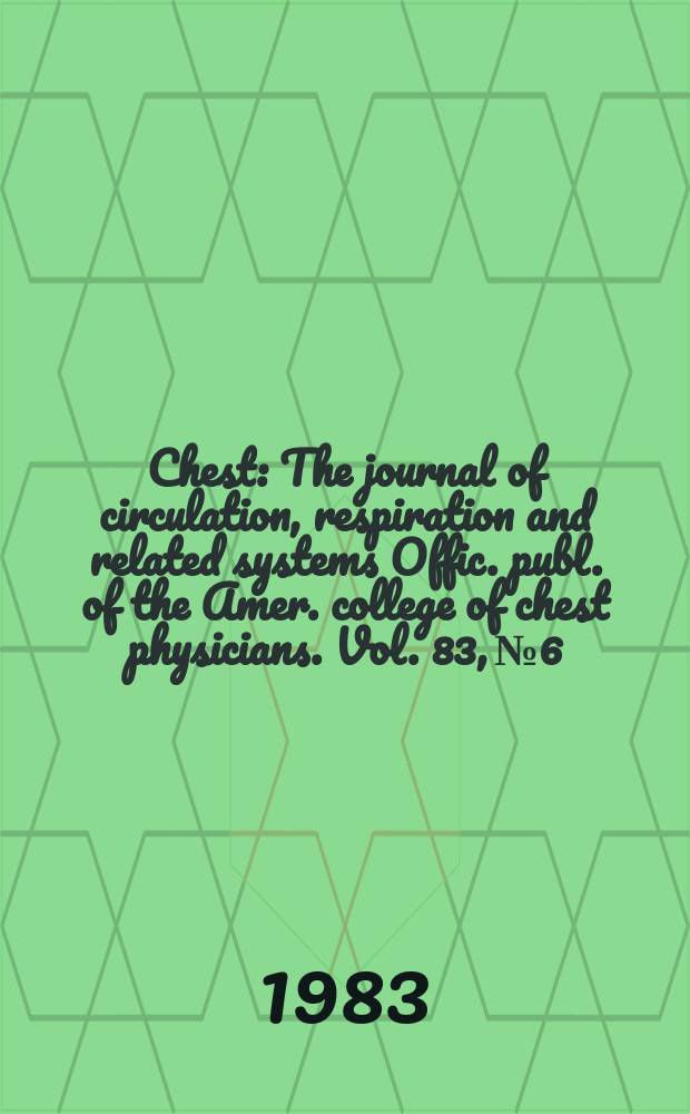 Chest : The journal of circulation, respiration and related systems Offic. publ. of the Amer. college of chest physicians. Vol. 83, № 6