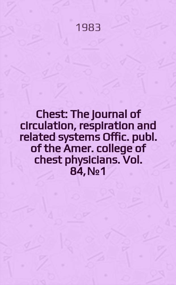 Chest : The journal of circulation, respiration and related systems Offic. publ. of the Amer. college of chest physicians. Vol. 84, № 1