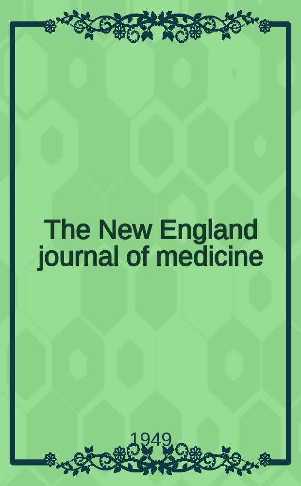 The New England journal of medicine : Formerly the Boston medical a. surgical journal. Vol. 241, № 24