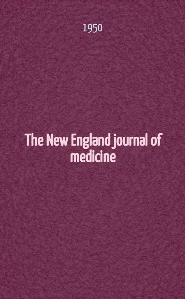 The New England journal of medicine : Formerly the Boston medical a. surgical journal. Vol. 242, № 9