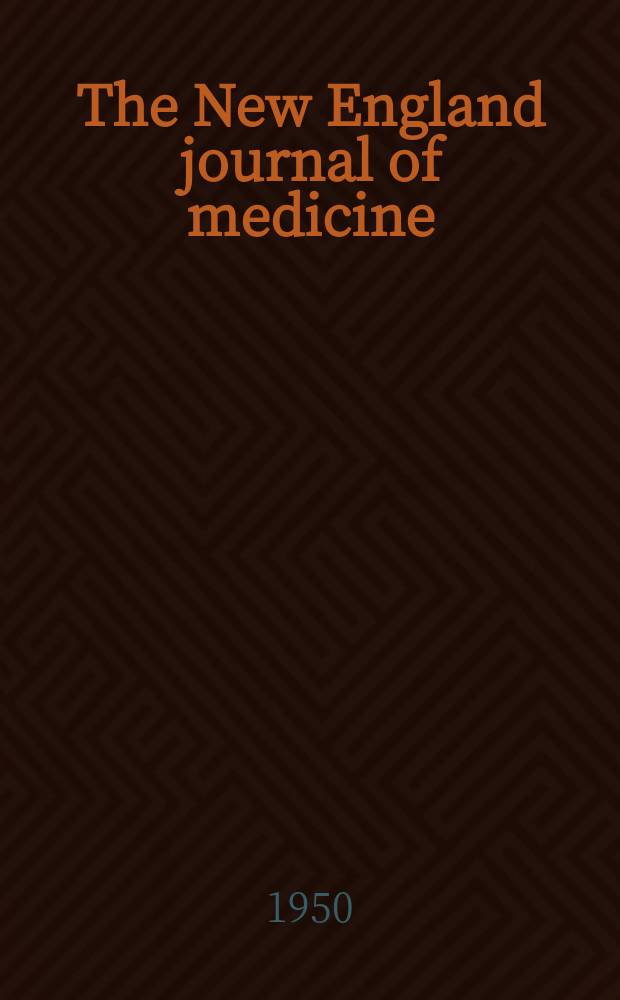 The New England journal of medicine : Formerly the Boston medical a. surgical journal. Vol. 242, № 10