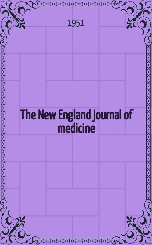The New England journal of medicine : Formerly the Boston medical a. surgical journal. Vol. 244, № 20