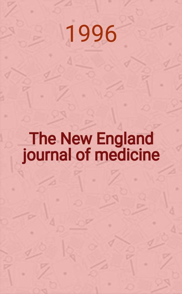The New England journal of medicine : Formerly the Boston medical a. surgical journal. Vol. 334, № 7