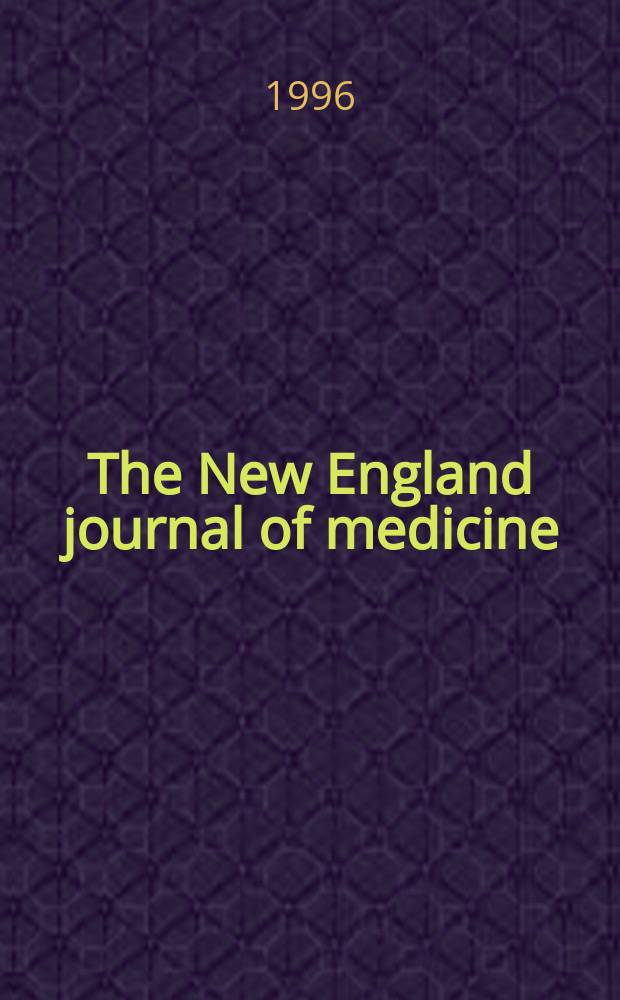 The New England journal of medicine : Formerly the Boston medical a. surgical journal. Vol. 334, № 9