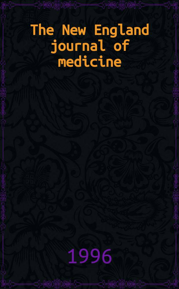 The New England journal of medicine : Formerly the Boston medical a. surgical journal. Vol. 334, № 24
