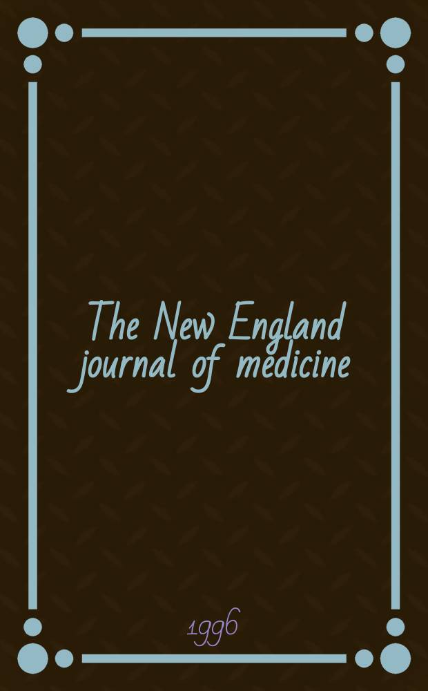 The New England journal of medicine : Formerly the Boston medical a. surgical journal. Vol. 335, № 2