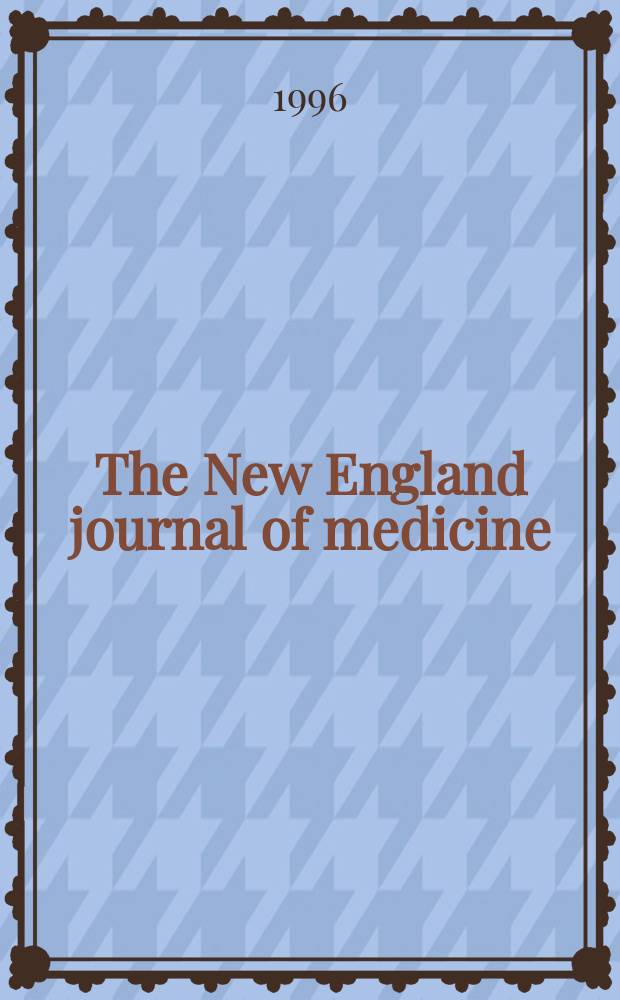 The New England journal of medicine : Formerly the Boston medical a. surgical journal. Vol. 335, № 3