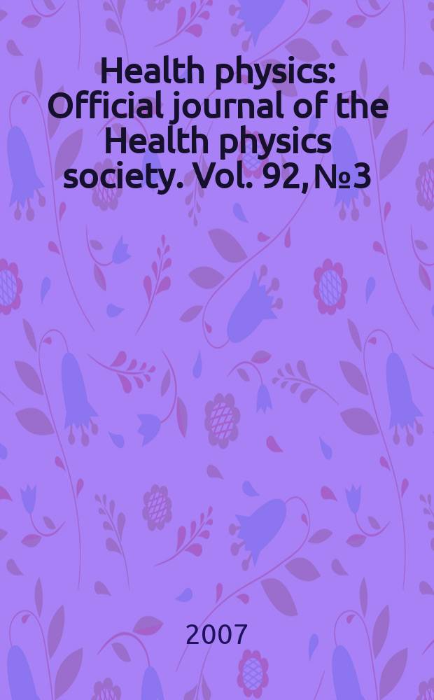 Health physics : Official journal of the Health physics society. Vol. 92, № 3