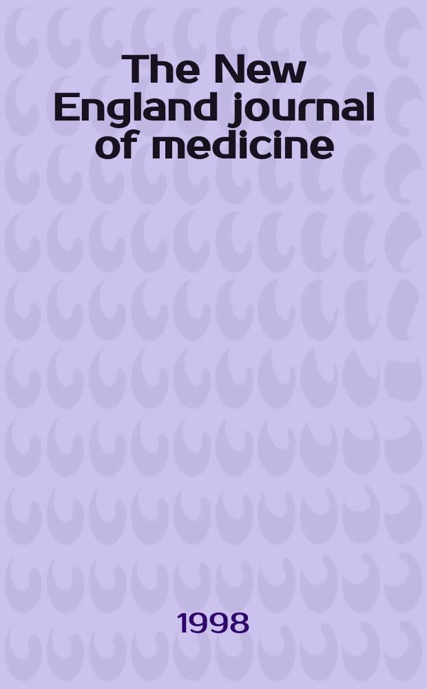 The New England journal of medicine : Formerly the Boston medical a. surgical journal. Vol. 338, № 22