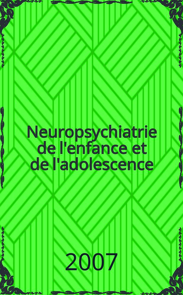 Neuropsychiatrie de l'enfance et de l'adolescence : Anciennement "Revue de neuropsychiatrie infantile et d'hygiène mentale de l'enfance" Organe offic. de la Soc. française de psychiatrie de l'enfant et de l'adolescent. Vol. 55, № 1