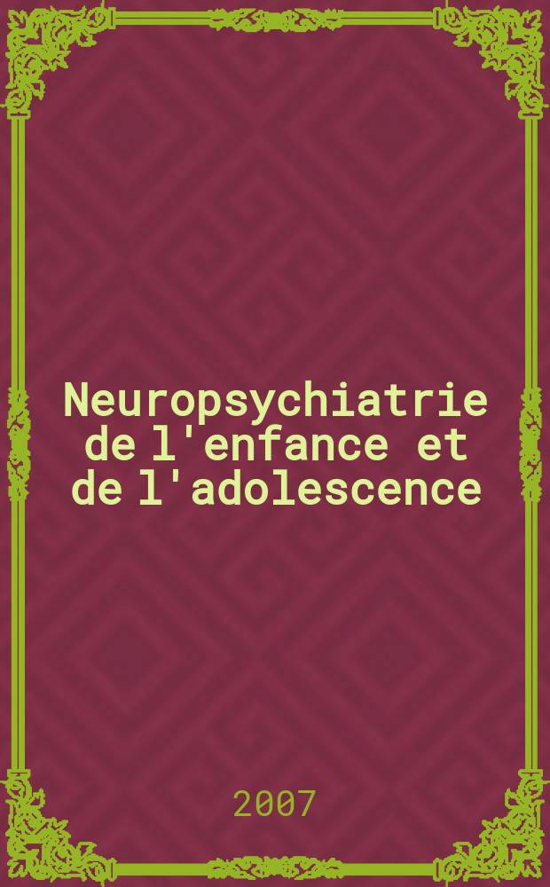Neuropsychiatrie de l'enfance et de l'adolescence : Anciennement "Revue de neuropsychiatrie infantile et d'hygiène mentale de l'enfance" Organe offic. de la Soc. française de psychiatrie de l'enfant et de l'adolescent. Vol. 55, № 7