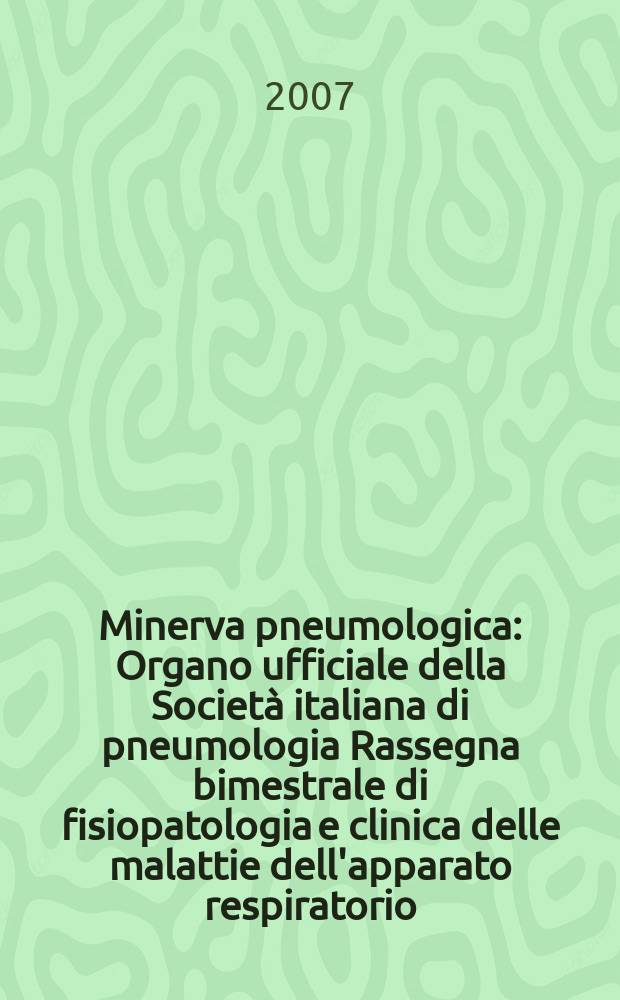Minerva pneumologica : Organo ufficiale della Societ&agrave; italiana di pneumologia Rassegna bimestrale di fisiopatologia e clinica delle malattie dell'apparato respiratorio. Vol. 46, № 3