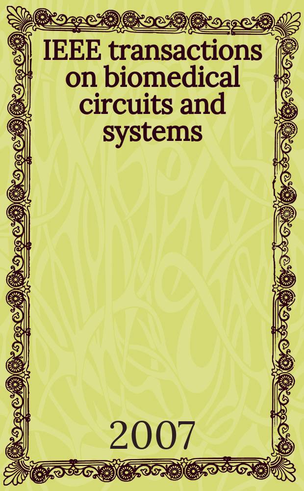 IEEE transactions on biomedical circuits and systems : a publication of the IEEE circuits and systems society, IEEE engineering in biology and medicine society. Vol. 1, № 4