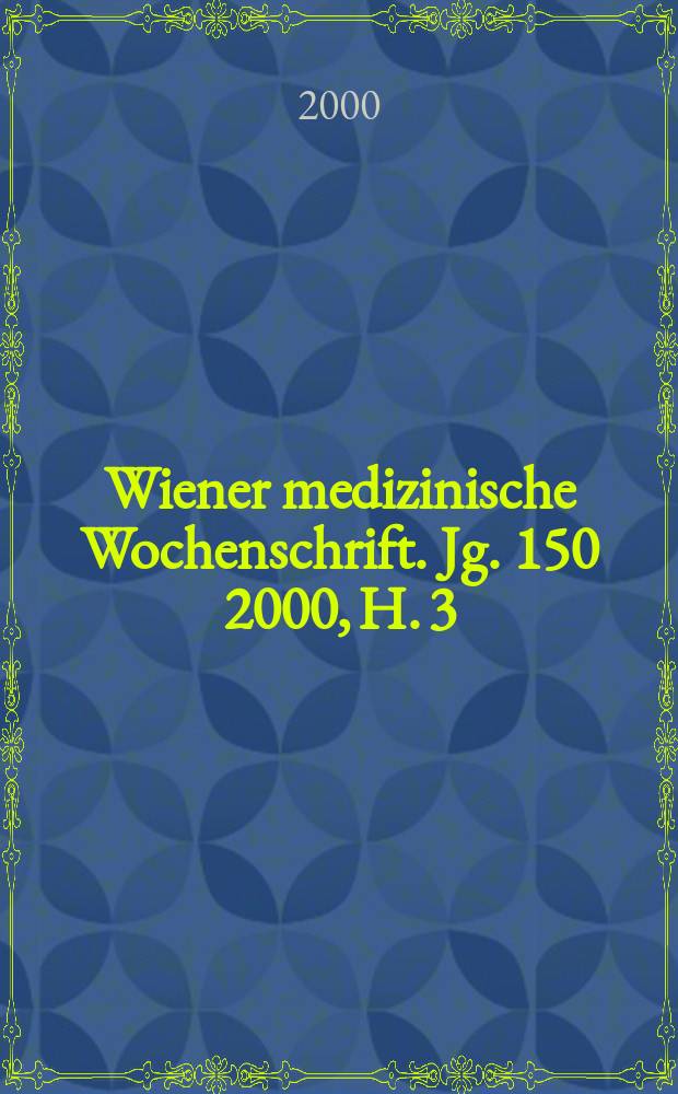 Wiener medizinische Wochenschrift. Jg. 150 2000, H. 3