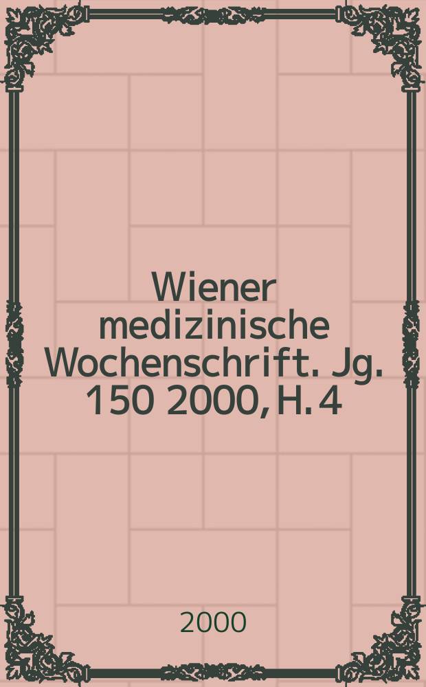 Wiener medizinische Wochenschrift. Jg. 150 2000, H. 4