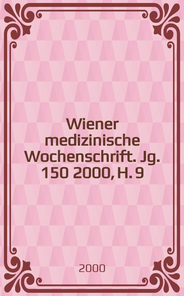 Wiener medizinische Wochenschrift. Jg. 150 2000, H. 9
