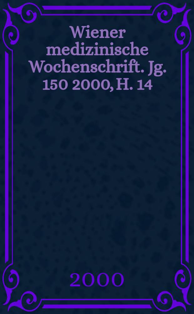Wiener medizinische Wochenschrift. Jg. 150 2000, H. 14