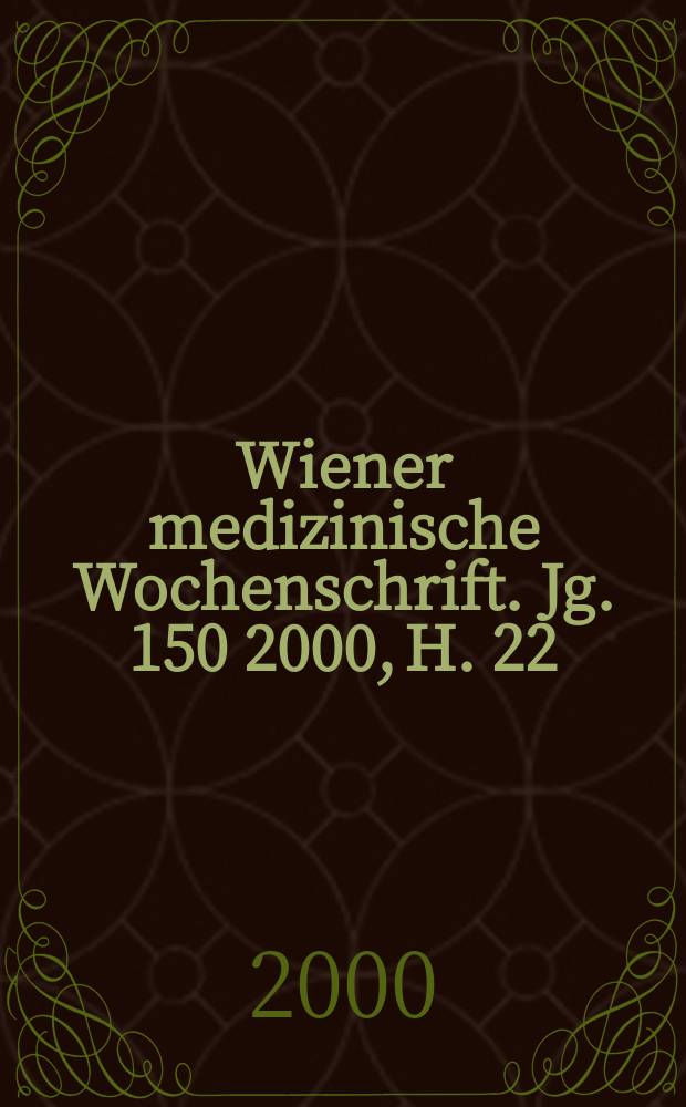 Wiener medizinische Wochenschrift. Jg. 150 2000, H. 22