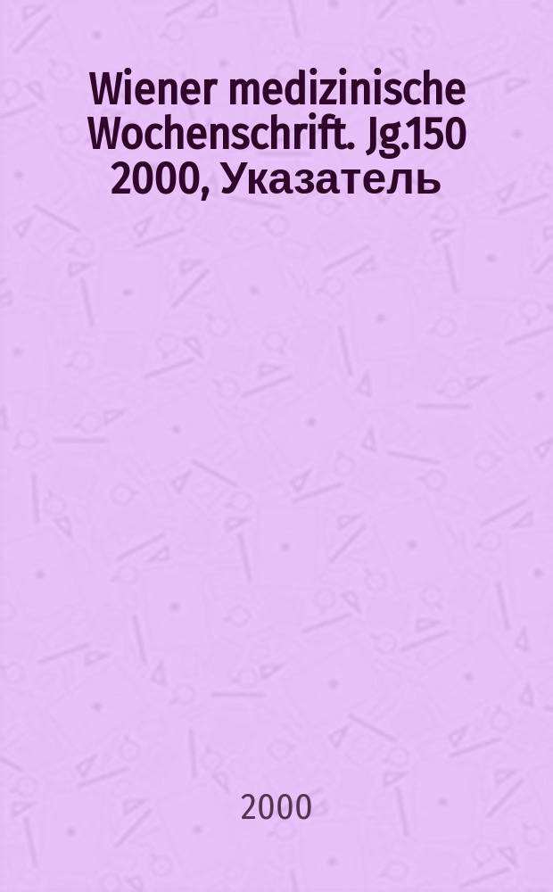 Wiener medizinische Wochenschrift. Jg.150 2000, Указатель