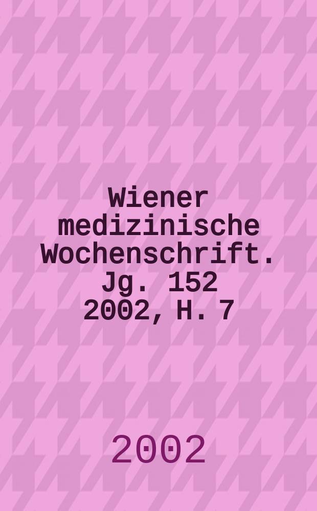 Wiener medizinische Wochenschrift. Jg. 152 2002, H. 7