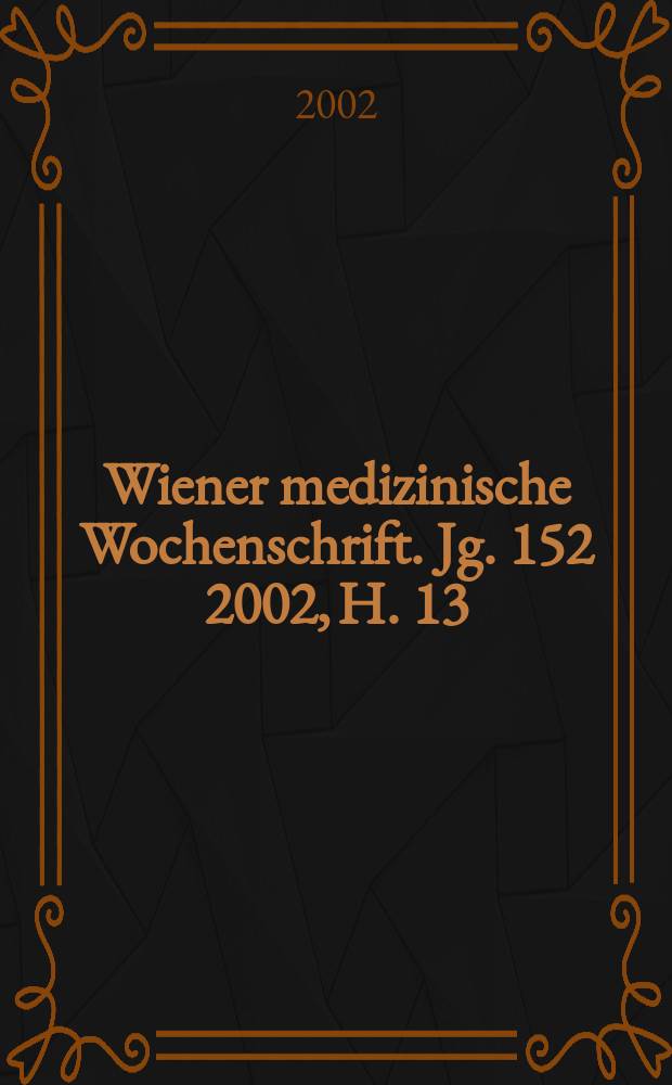 Wiener medizinische Wochenschrift. Jg. 152 2002, H. 13