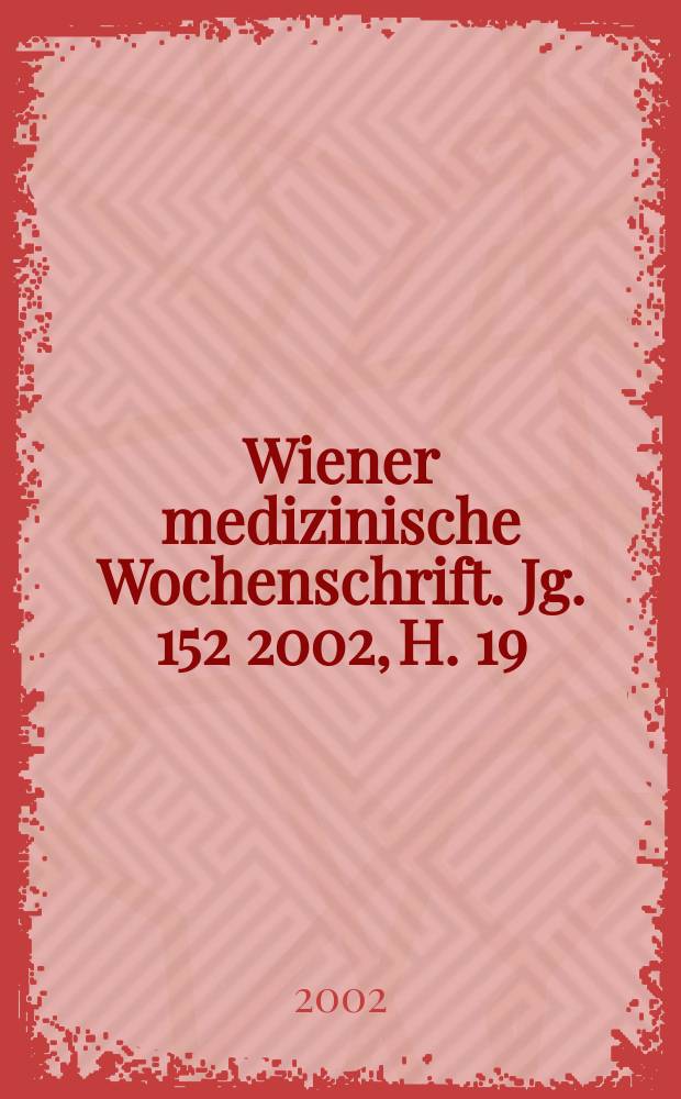 Wiener medizinische Wochenschrift. Jg. 152 2002, H. 19