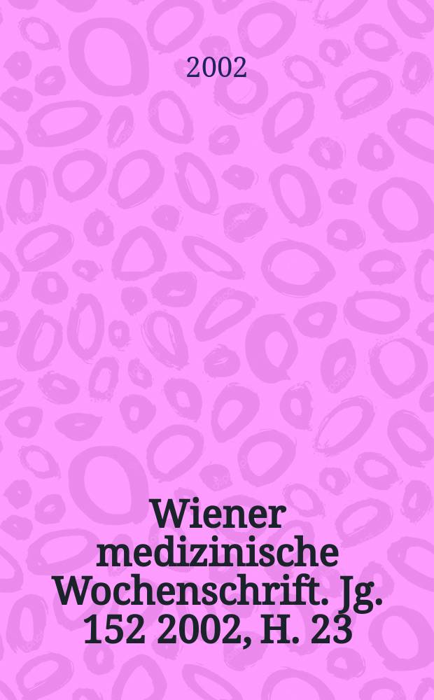 Wiener medizinische Wochenschrift. Jg. 152 2002, H. 23/24